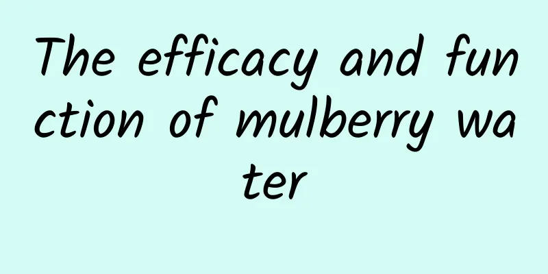 The efficacy and function of mulberry water