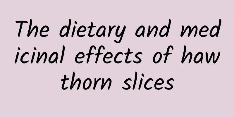 The dietary and medicinal effects of hawthorn slices