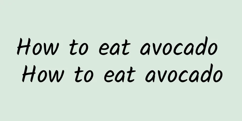 How to eat avocado How to eat avocado