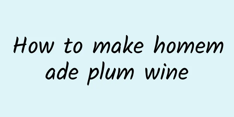 How to make homemade plum wine