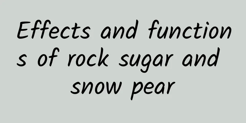 Effects and functions of rock sugar and snow pear