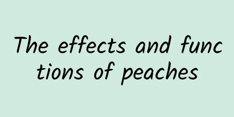 The effects and functions of peaches