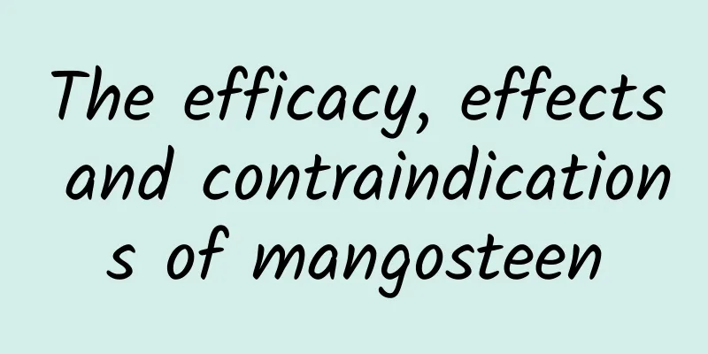 The efficacy, effects and contraindications of mangosteen