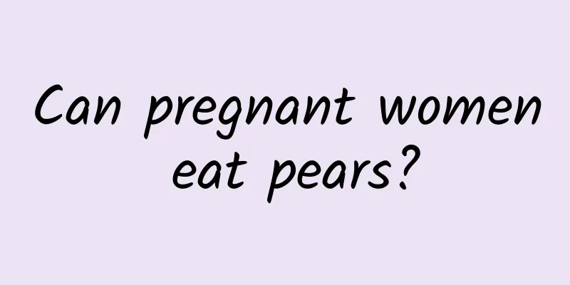 Can pregnant women eat pears?