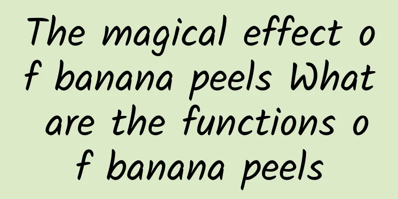 The magical effect of banana peels What are the functions of banana peels