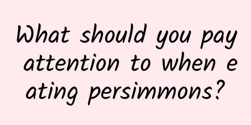 What should you pay attention to when eating persimmons?