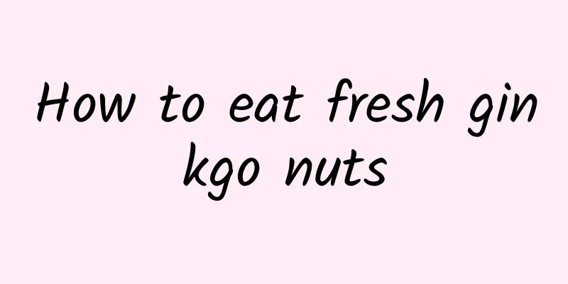 How to eat fresh ginkgo nuts