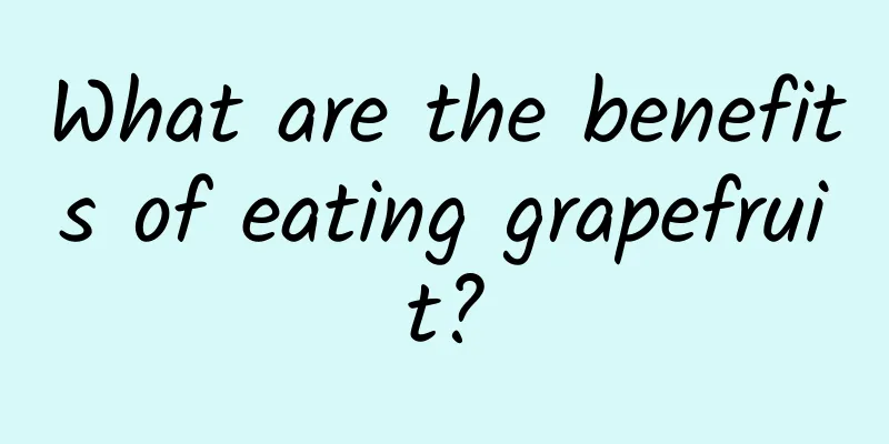 What are the benefits of eating grapefruit?