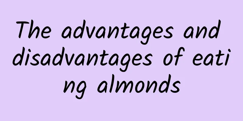 The advantages and disadvantages of eating almonds