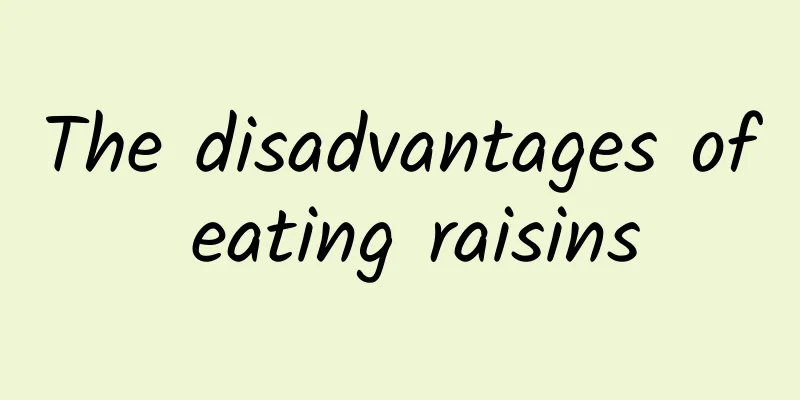 The disadvantages of eating raisins