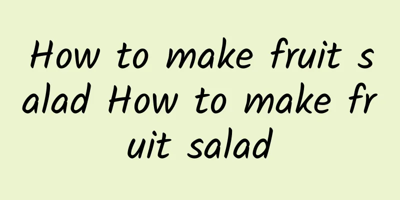 How to make fruit salad How to make fruit salad