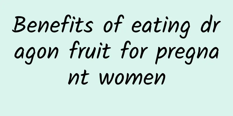 Benefits of eating dragon fruit for pregnant women