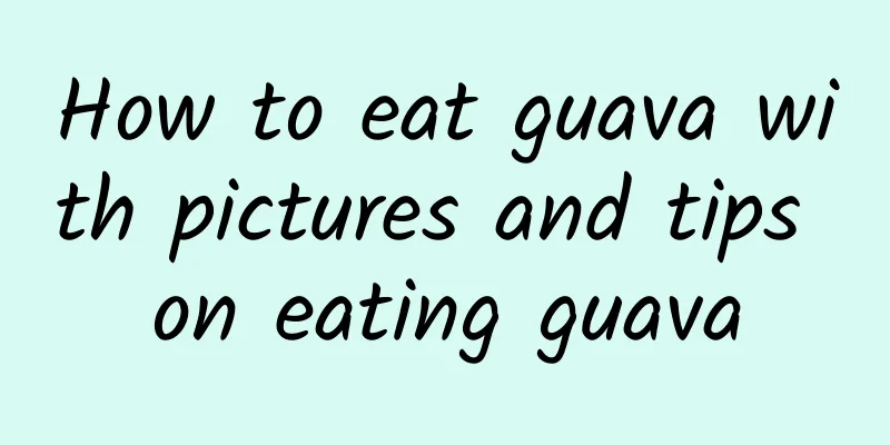 How to eat guava with pictures and tips on eating guava