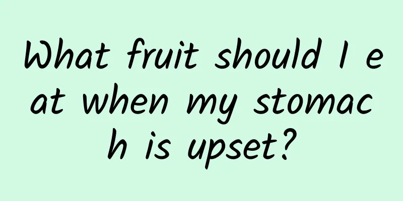 What fruit should I eat when my stomach is upset?