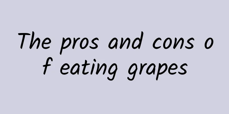 The pros and cons of eating grapes