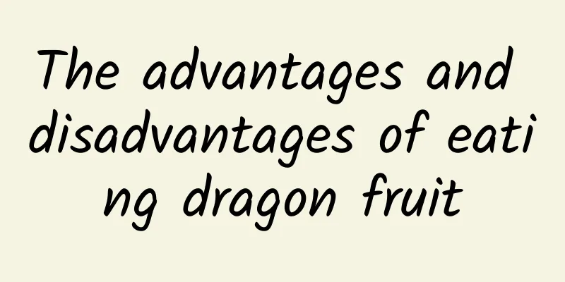 The advantages and disadvantages of eating dragon fruit