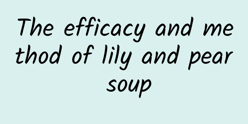 The efficacy and method of lily and pear soup