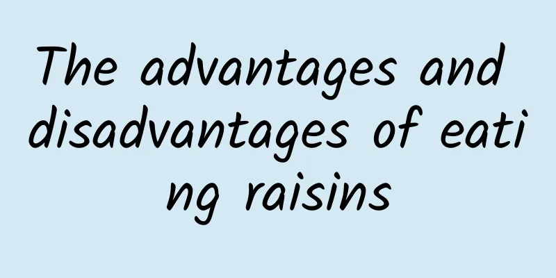 The advantages and disadvantages of eating raisins