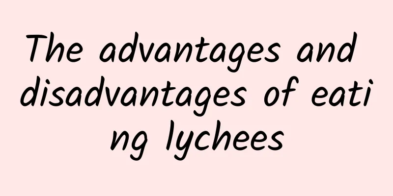 The advantages and disadvantages of eating lychees