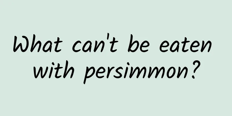 What can't be eaten with persimmon?