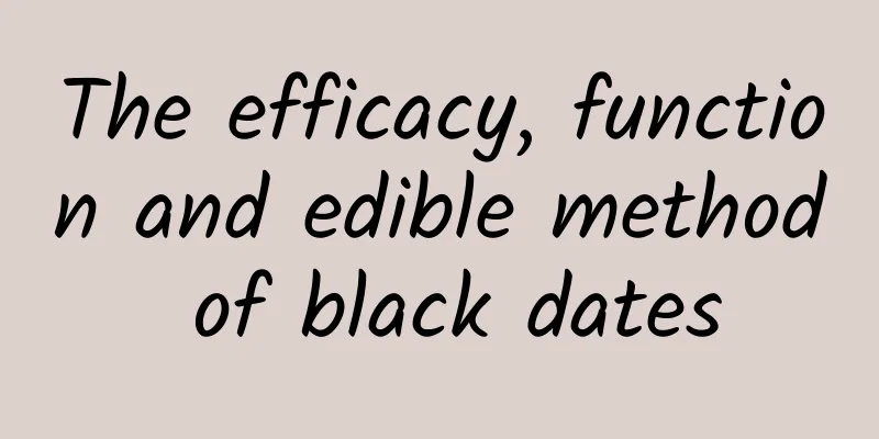 The efficacy, function and edible method of black dates