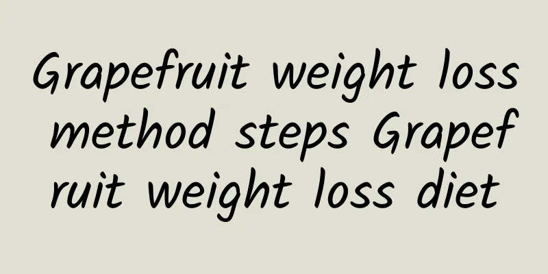 Grapefruit weight loss method steps Grapefruit weight loss diet