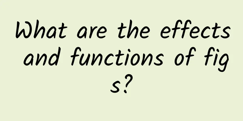 What are the effects and functions of figs?