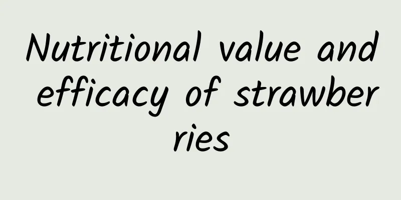 Nutritional value and efficacy of strawberries