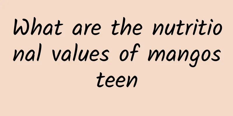 What are the nutritional values ​​of mangosteen