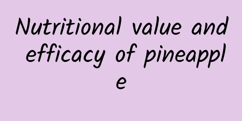 Nutritional value and efficacy of pineapple