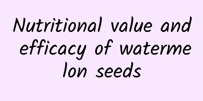 Nutritional value and efficacy of watermelon seeds