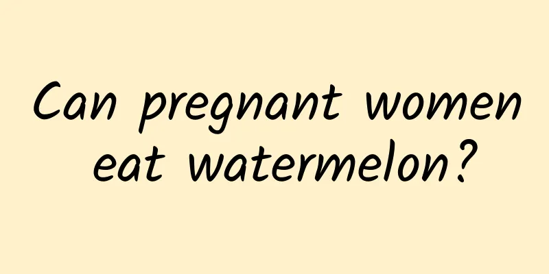 Can pregnant women eat watermelon?