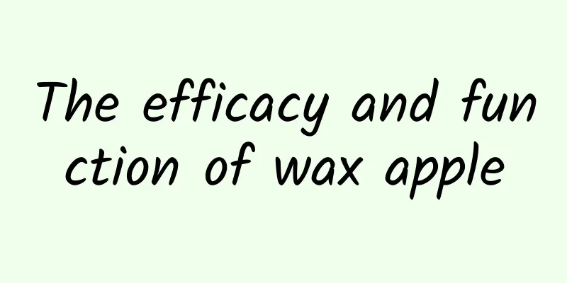 The efficacy and function of wax apple