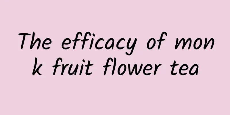 The efficacy of monk fruit flower tea