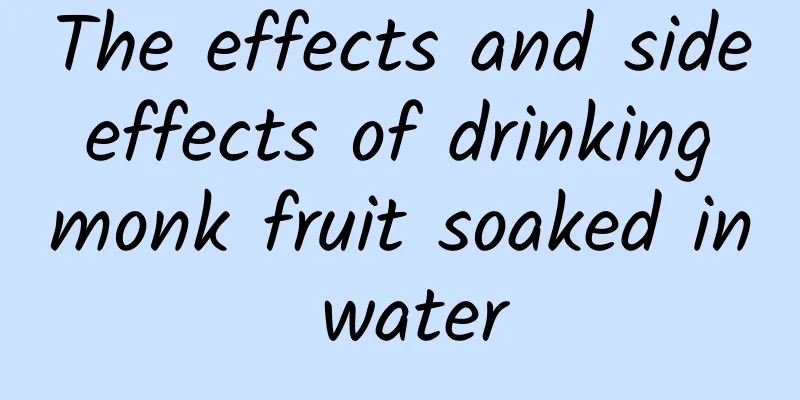 The effects and side effects of drinking monk fruit soaked in water