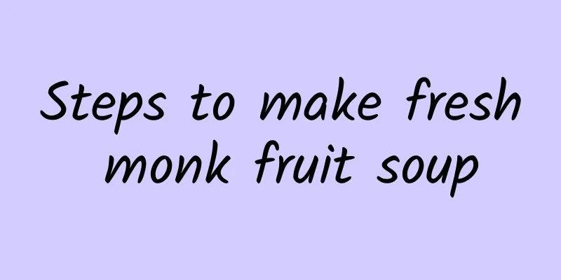 Steps to make fresh monk fruit soup