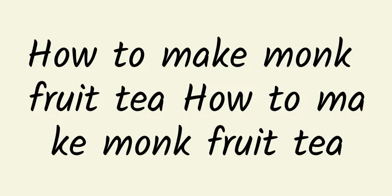 How to make monk fruit tea How to make monk fruit tea