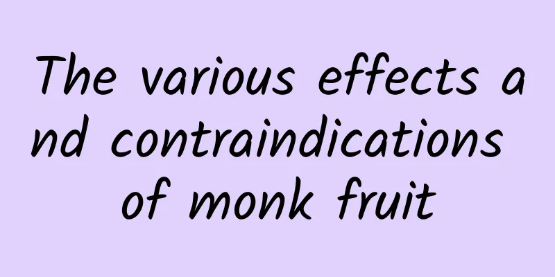 The various effects and contraindications of monk fruit