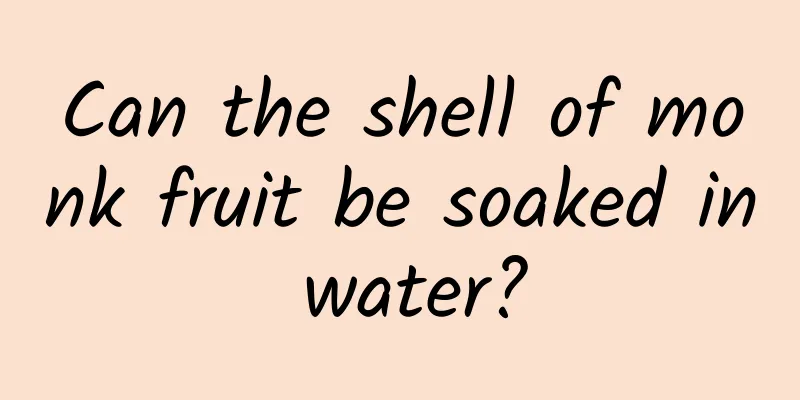 Can the shell of monk fruit be soaked in water?