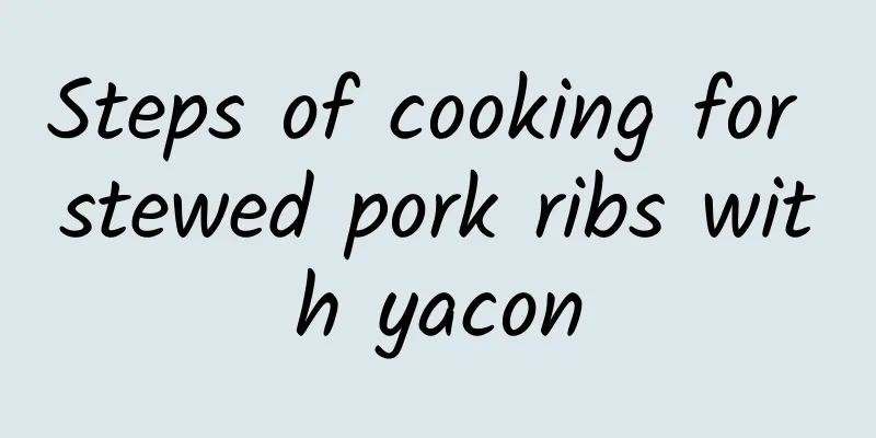 Steps of cooking for stewed pork ribs with yacon