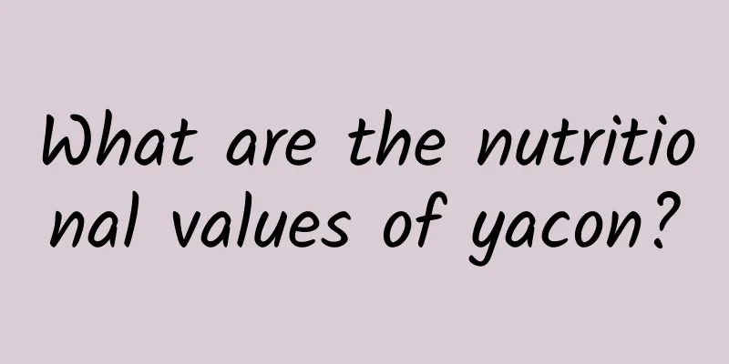 What are the nutritional values ​​of yacon?