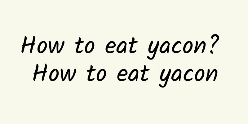 How to eat yacon? How to eat yacon