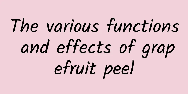 The various functions and effects of grapefruit peel