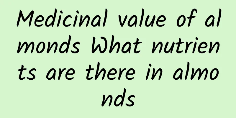 Medicinal value of almonds What nutrients are there in almonds