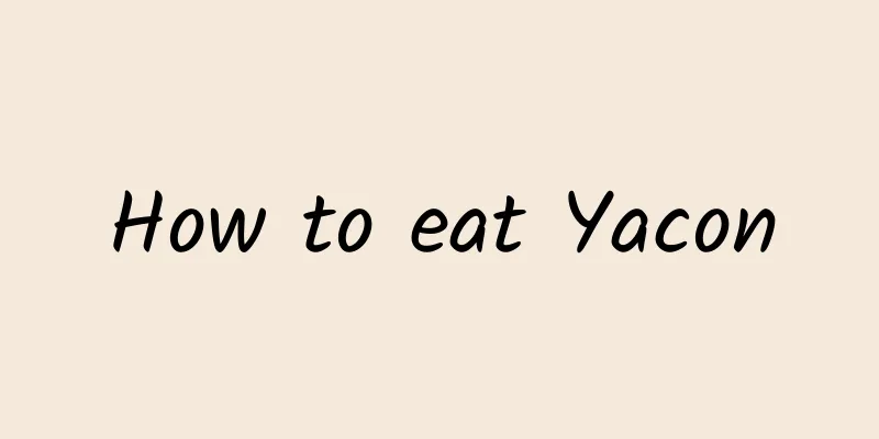 How to eat Yacon