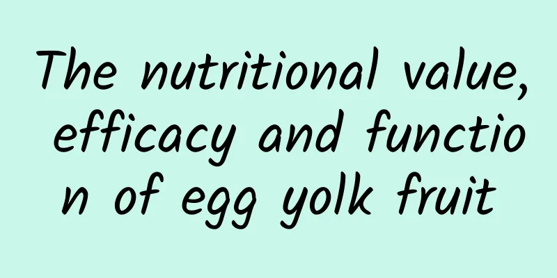 The nutritional value, efficacy and function of egg yolk fruit