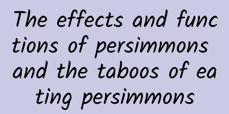 The effects and functions of persimmons and the taboos of eating persimmons