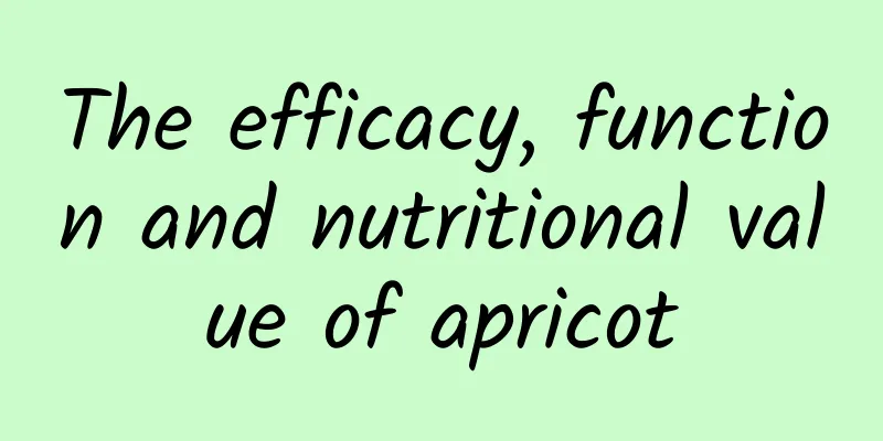 The efficacy, function and nutritional value of apricot