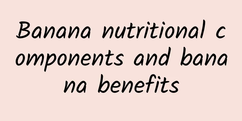 Banana nutritional components and banana benefits