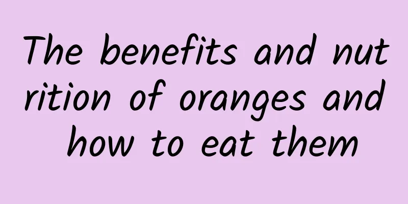 The benefits and nutrition of oranges and how to eat them